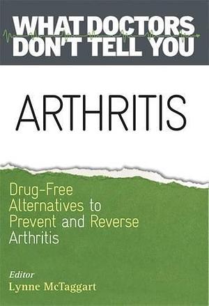 Arthritis: Drug-Free Alternatives to Prevent and Reverse Arthritis by Lynne McTaggart, Lynne McTaggart