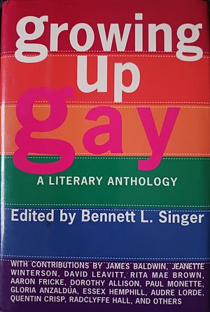 Growing Up Gay: A Literary Anthology by Bennett L. Singer