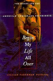 I Begin My Life All Over: The Hmong and the American Immigrant Experience by Lillian Faderman, Ghia Xiong