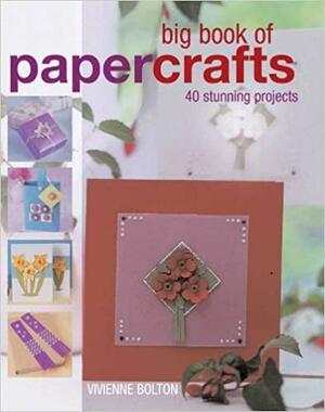 Big Book of Papercrafts: 40 Stunning Projects by Vivienne Bolton