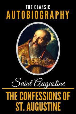 The Confessions of St. Augustine - The Classic Autobiography by Saint Augustine