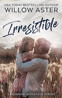 Irresistible: A Small Town Romance by Willow Aster
