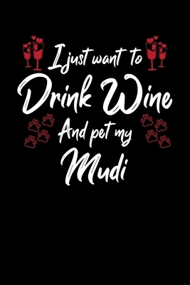I Just Wanna Drink Wine And Pet My Mudi by Hopeful Designs