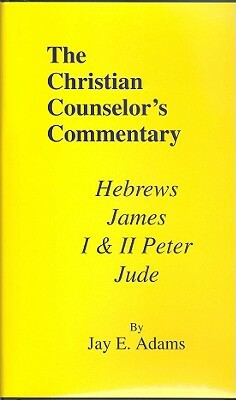 Hebrews, James, I & II Peter, and Jude by Jay E. Adams