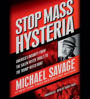 Stop Mass Hysteria: America's Insanity from the Salem Witch Trials to the Trump Witch Hunt by Michael Savage