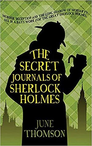 The Secret Journals of Sherlock Holmes by June Thomson