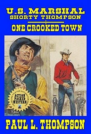 One Crooked Town: Tales Of The Old West Book 54 by Paul L. Thompson