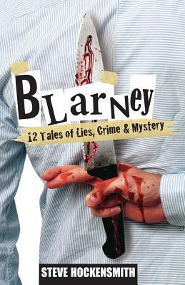 Blarney: 12 Tales of Lies, Crime & Mystery by Steve Hockensmith