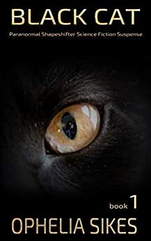 Black Cat - a Paranormal Shapeshifter Science Fiction Suspense Short Story by Ophelia Sikes