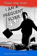 Please Step Aside - I AM A FREQUENT FLYER: The Trials and Tribulations of 21st Century Air Travel by Anthony Smith-Chaigneau