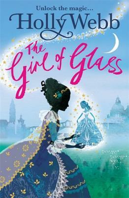 A Magical Venice Story: The Girl of Glass: Book 4 by Holly Webb