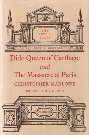 Dido Queen of Carthage/The Massacre at Paris (The Revels Plays) by H.J. Oliver, Christopher Marlowe