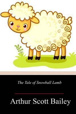 The Tale of Snowball Lamb by Arthur Scott Bailey