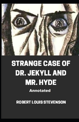 Strange Case of Dr. Jekyll and Mr. Hyde Annotated by Robert Louis Stevenson