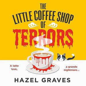 The Little Coffee Shop Of Terrors by Hazel Graves