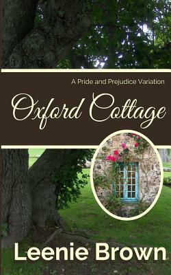 Oxford Cottage: A Pride and Prejudice Variation by Leenie Brown