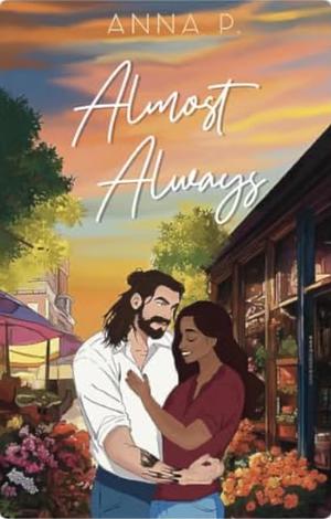 Almost Always by Anna P.