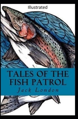 Tales of the Fish Patrol Illustrated by Jack London