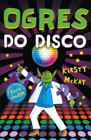 Ogres Do Disco by Kirsty McKay