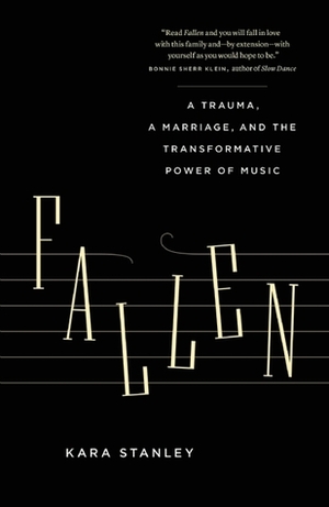 Fallen: A Trauma, a Marriage, and the Transformative Power of Music by Kara Stanley