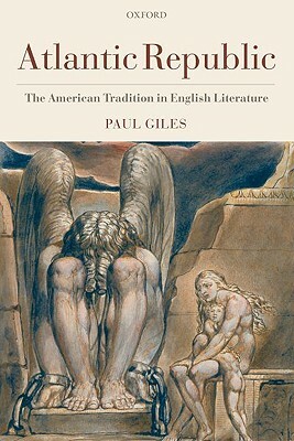Atlantic Republic: The American Tradition in English Literature by Paul Giles