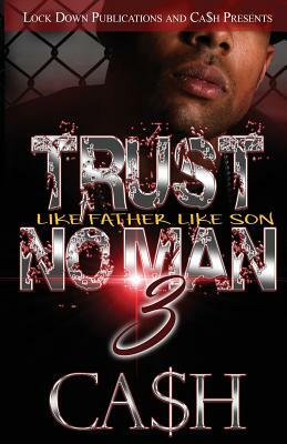 Trust No Man 3: Like Father, Like Son by Ca$h