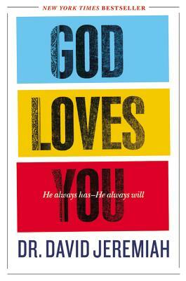 God Loves You: He Always Has--He Always Will by David Jeremiah