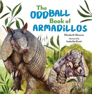 The Oddball Book Of Armadillos by Elizabeth Shreeve