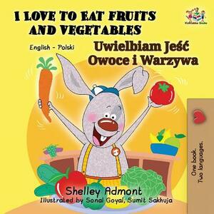 I Love to Eat Fruits and Vegetables: English Polish Bilingual Book by Kidkiddos Books, Shelley Admont