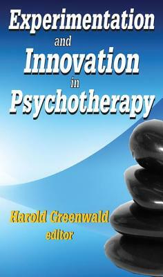 Experimentation and Innovation in Psychotherapy by Harold Greenwald