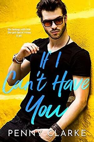 If I Can't Have You by Penny Clarke