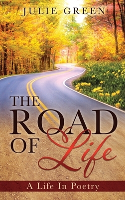 The ROAD OF Life: A Life In Poetry by Julie Green