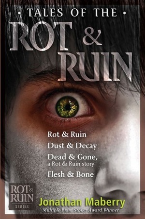 Tales of the Rot & Ruin; Rot & Ruin; Dust & Decay; Dead & Gone; Flesh & Bone by Jonathan Maberry