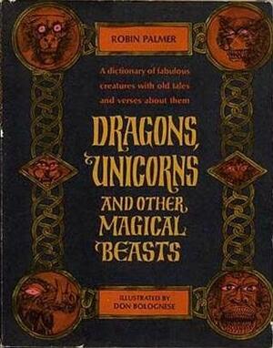 Dragons, Unicorns and Other Magical Beasts by Robin Palmer