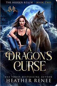 A Dragon's Curse by Heather Renee, Heather Renee