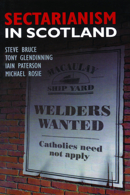 Sectarianism in Scotland by Steve Bruce, Michael Rosie, Tony Glendinning