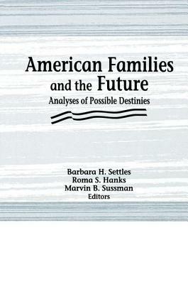 American Families and the Future by Barbara H. Settles, Roma S. Hanks, Marvin B. Sussman