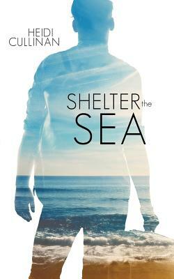 Shelter the Sea by Heidi Cullinan