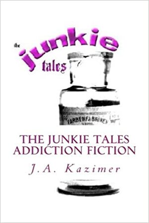 The Junkie Tales by J.A. Kazimer