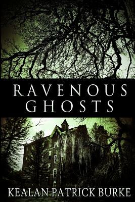 Ravenous Ghosts by Kealan Patrick Burke