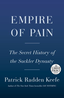 Empire of Pain: The Secret History of the Sackler Dynasty (Large Print) by Patrick Radden Keefe