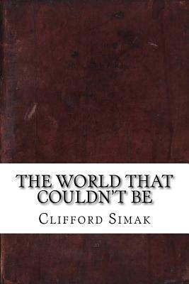 The World That Couldn't Be by Clifford Donald Simak
