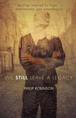 We Still Leave a Legacy by Philip Robinson