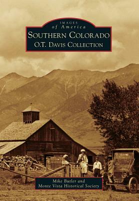 Southern Colorado: O.T. Davis Collection by Mike Butler, Monte Vista Historical Society