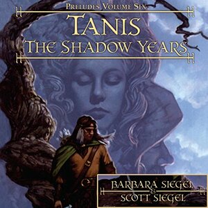 Tanis: the Shadow Years by Scott Siegel, Barbara Siegel