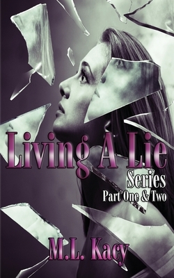 Living A Lie Series: Part One & Two by M. L. Kacy