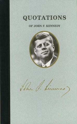 Quotations of John F. Kennedy by John F. Kennedy