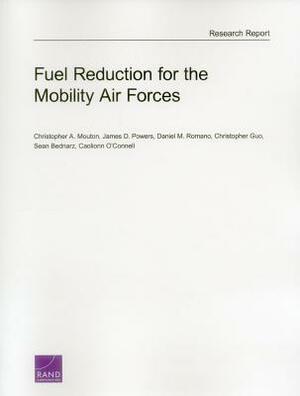 Fuel Reduction for the Mobility Air Forces by James D. Powers, Daniel M. Romano, Christopher A. Mouton