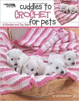 Cuddles to Crochet for Pets: 6 Blanket and Toy Sets by Carolyn Christmas