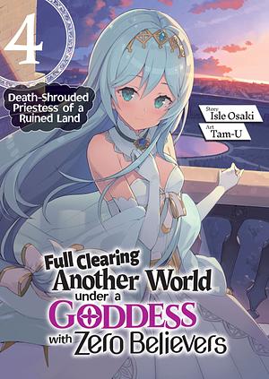 Full Clearing Another World under a Goddess with Zero Believers: Volume 4 by Isle Osaki